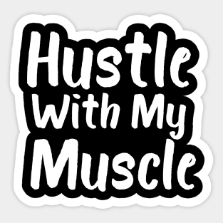 Hustle With My Muscle Sticker